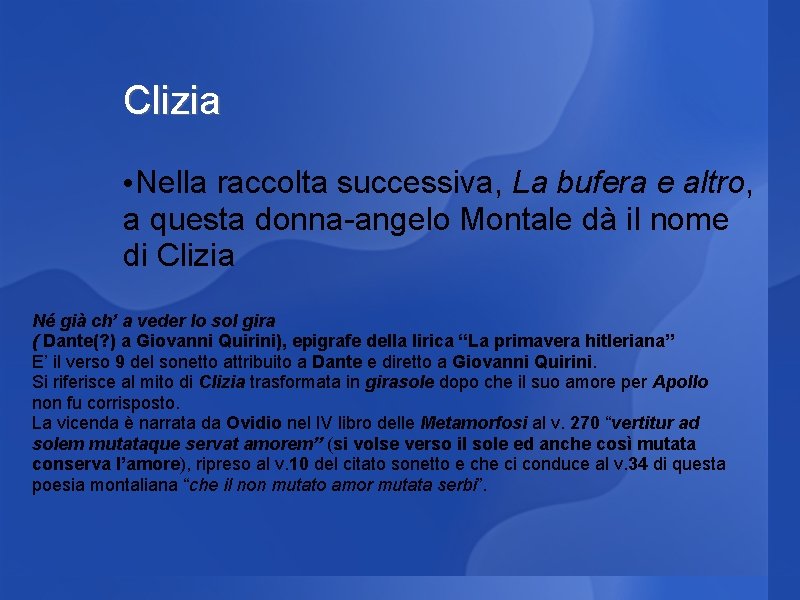 Clizia • Nella raccolta successiva, La bufera e altro, a questa donna-angelo Montale dà Clizia • Nella raccolta successiva, La bufera e altro, a questa donna-angelo Montale dà