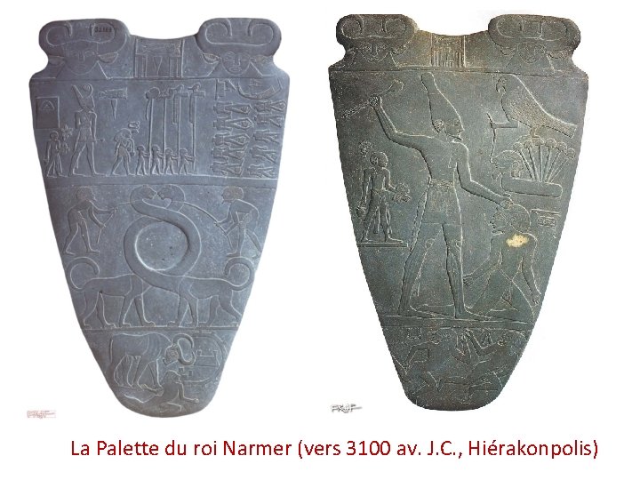 La Palette du roi Narmer (vers 3100 av. J. C. , Hiérakonpolis) 