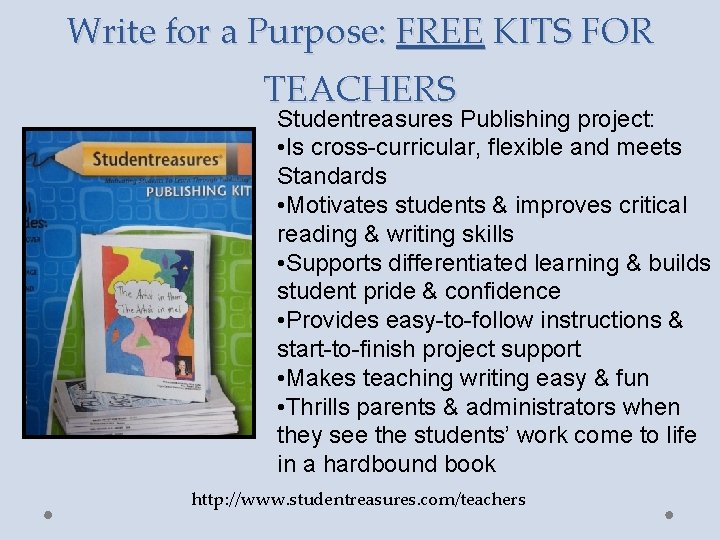 Write for a Purpose: FREE KITS FOR TEACHERS Studentreasures Publishing project: • Is cross-curricular,