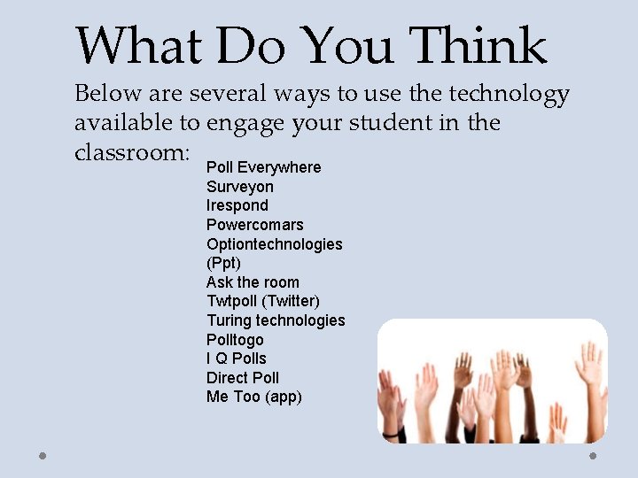 What Do You Think Below are several ways to use the technology available to