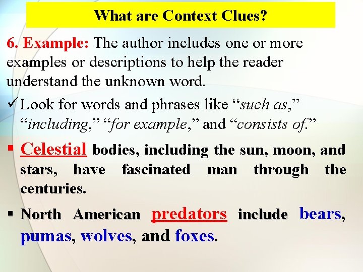 What are Context Clues? 6. Example: The author includes one or more examples or