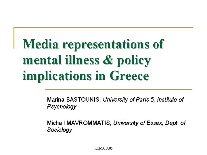 Media representations of mental illness & policy implications in Greece Marina BASTOUNIS, University of