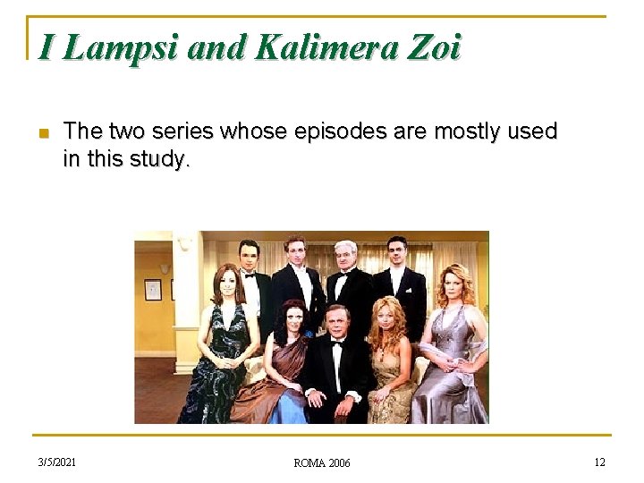 I Lampsi and Kalimera Zoi n The two series whose episodes are mostly used