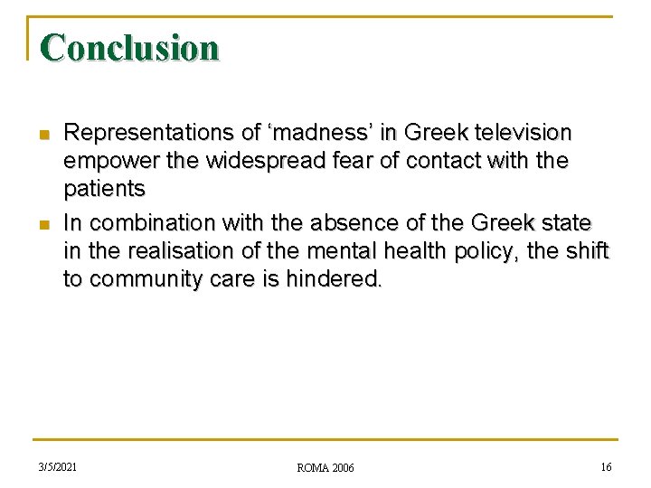 Conclusion n n Representations of ‘madness’ in Greek television empower the widespread fear of