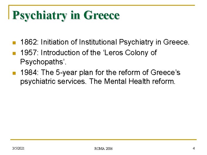 Psychiatry in Greece n n n 1862: Initiation of Institutional Psychiatry in Greece. 1957: