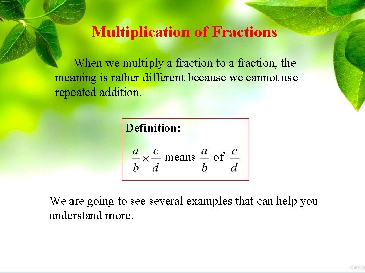 Multiplication of Fractions When we multiply a fraction to a fraction, the meaning is