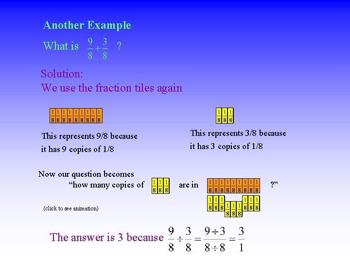 Another Example What is ? Solution: We use the fraction tiles again This represents