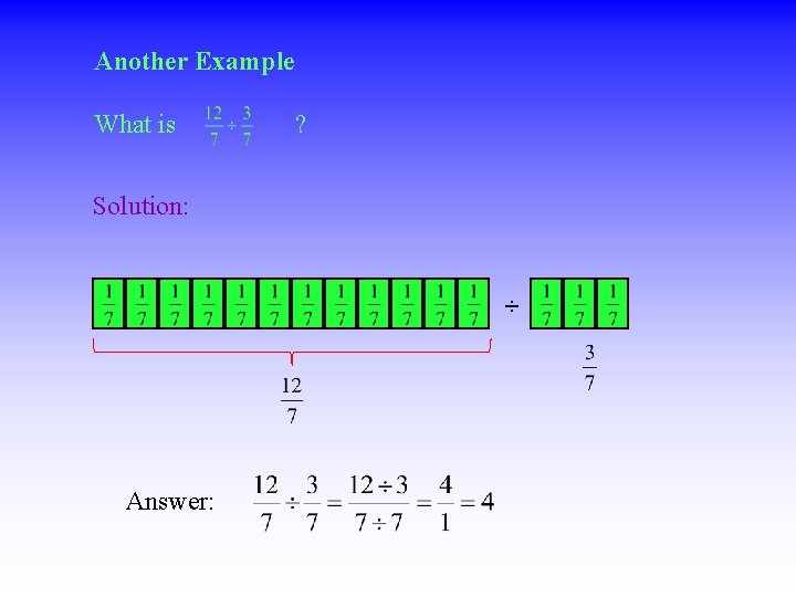 Another Example What is ? Solution: ÷ Answer: 