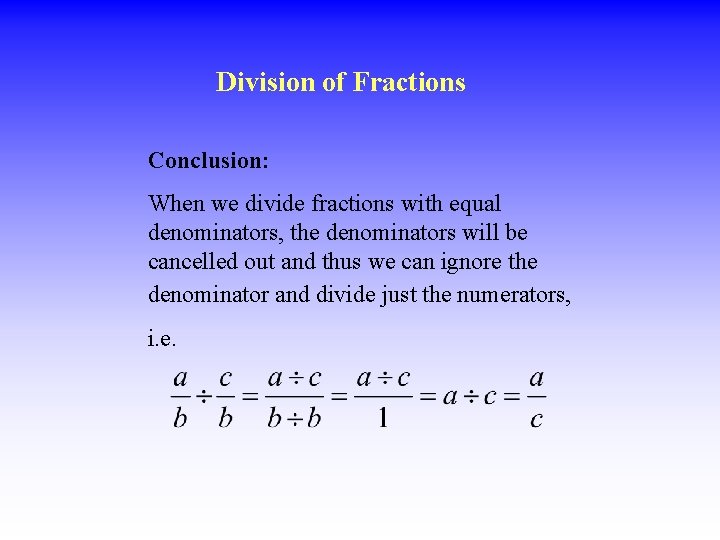 Division of Fractions Conclusion: When we divide fractions with equal denominators, the denominators will