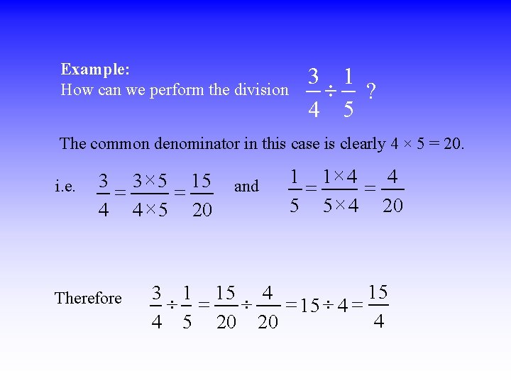 Example: How can we perform the division 3 1 ¸ ? 4 5 The