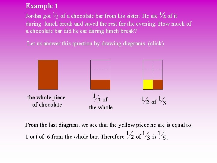 Example 1 Jordan got 1 3 of a chocolate bar from his sister. He