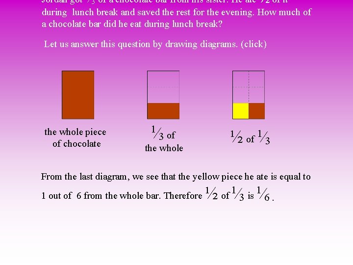 Jordan got 3 of a chocolate bar from his sister. He ate ½ of
