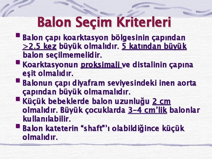 Balon Seçim Kriterleri § Balon çapı koarktasyon bölgesinin çapından § § >2. 5 kez