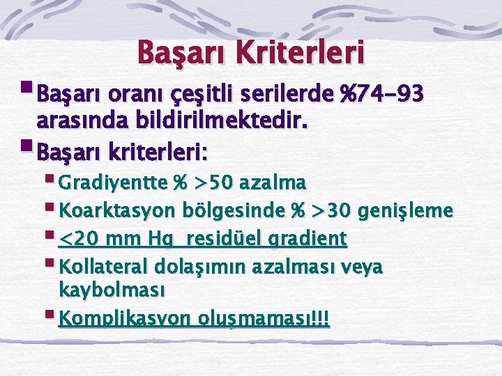 Başarı Kriterleri §Başarı oranı çeşitli serilerde %74 -93 arasında bildirilmektedir. §Başarı kriterleri: § Gradiyentte