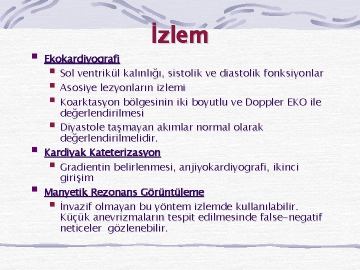 § Ekokardiyografi İzlem § Sol ventrikül kalınlığı, sistolik ve diastolik fonksiyonlar § Asosiye lezyonların