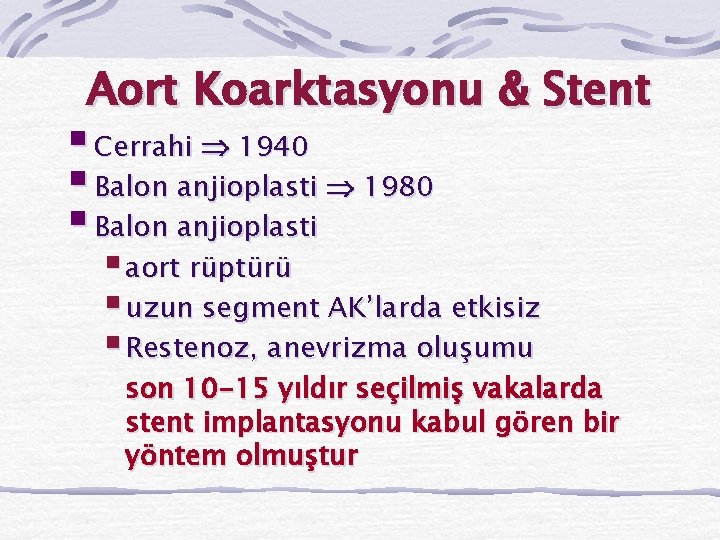 Aort Koarktasyonu & Stent § Cerrahi 1940 § Balon anjioplasti 1980 § Balon anjioplasti