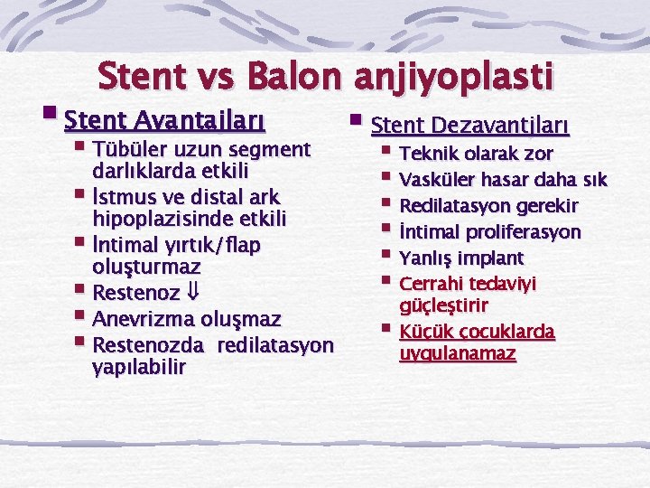 Stent vs Balon anjiyoplasti § Stent Avantajları § Tübüler uzun segment darlıklarda etkili §