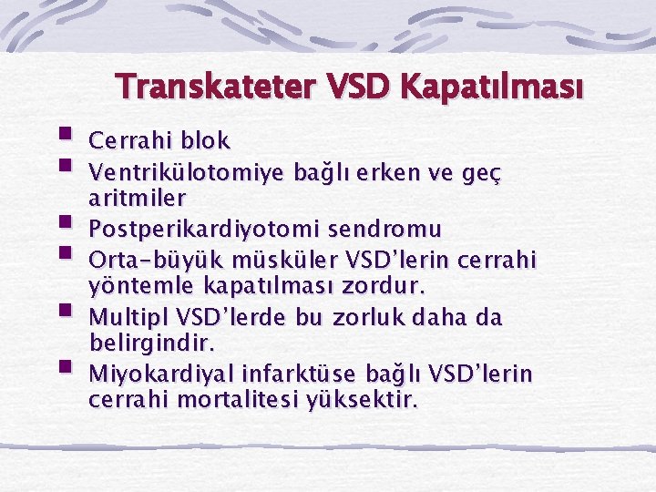 Transkateter VSD Kapatılması § Cerrahi blok § Ventrikülotomiye bağlı erken ve geç aritmiler §