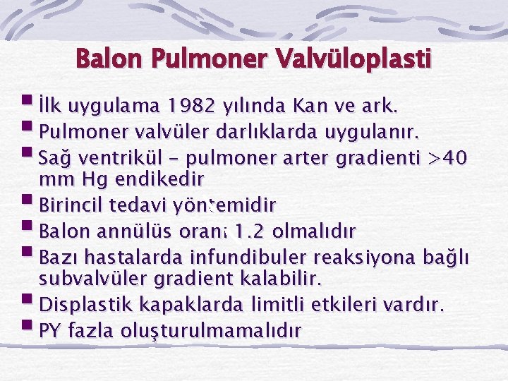 Balon Pulmoner Valvüloplasti § İlk uygulama 1982 yılında Kan ve ark. § Pulmoner valvüler