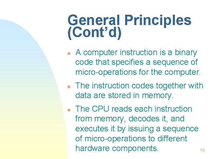 General Principles (Cont’d) n n n A computer instruction is a binary code that