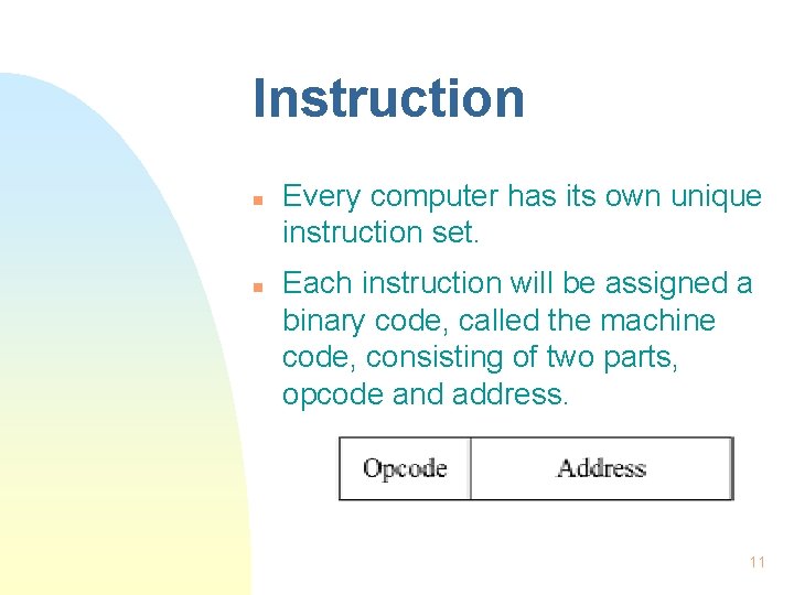Instruction n n Every computer has its own unique instruction set. Each instruction will