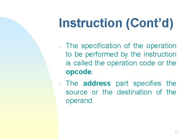 Instruction (Cont’d) § § The specification of the operation to be performed by the