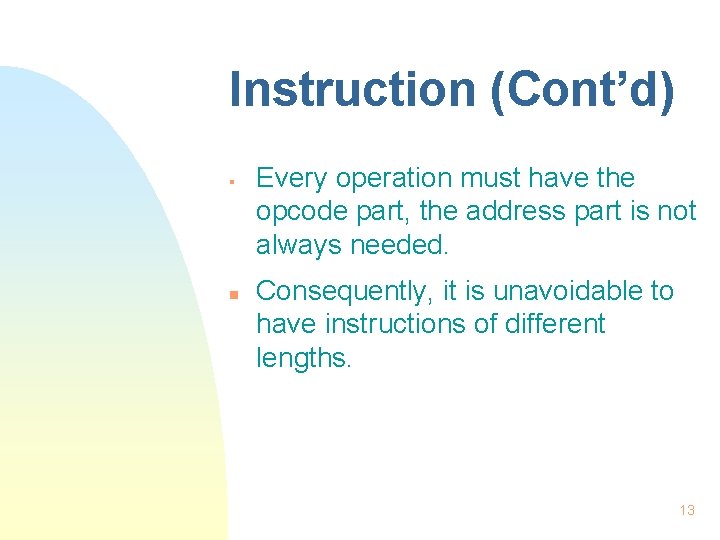 Instruction (Cont’d) § n Every operation must have the opcode part, the address part