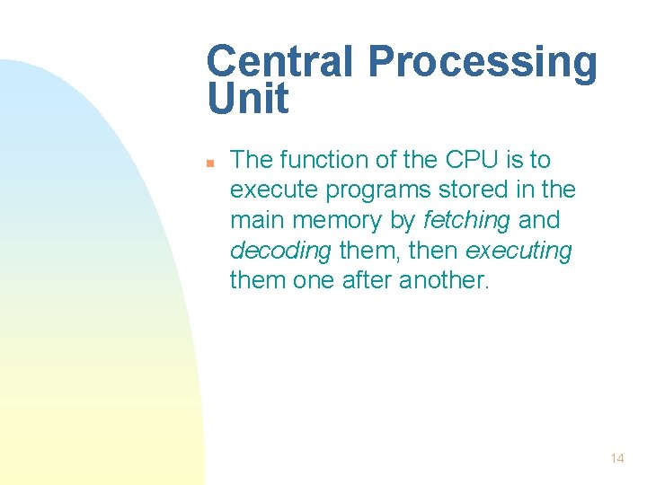 Central Processing Unit n The function of the CPU is to execute programs stored