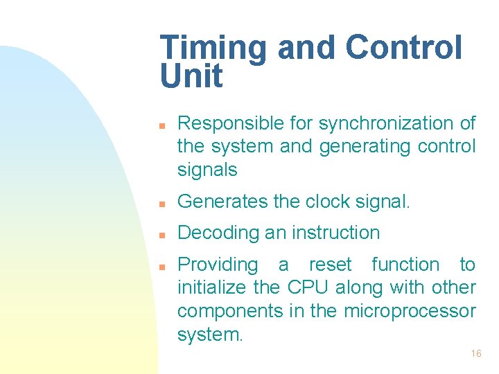 Timing and Control Unit n Responsible for synchronization of the system and generating control