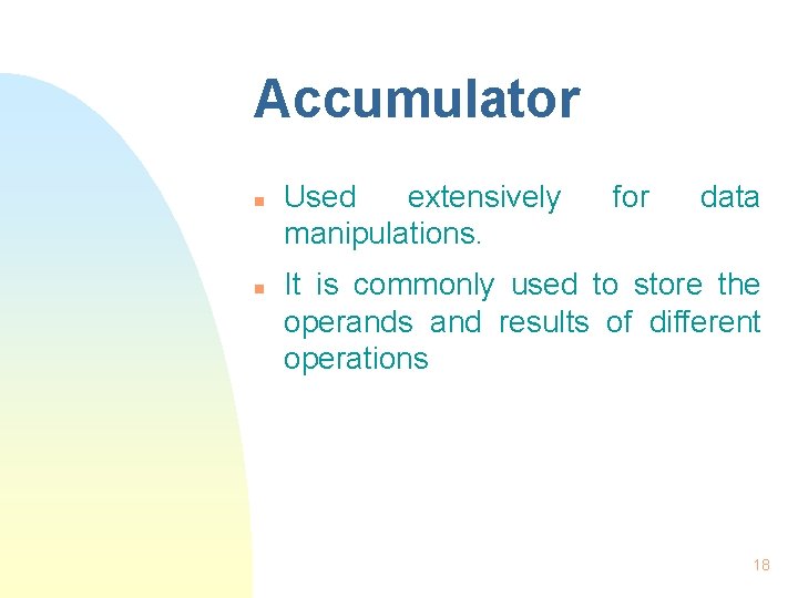 Accumulator n n Used extensively manipulations. for data It is commonly used to store