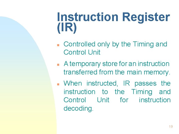 Instruction Register (IR) n n n Controlled only by the Timing and Control Unit