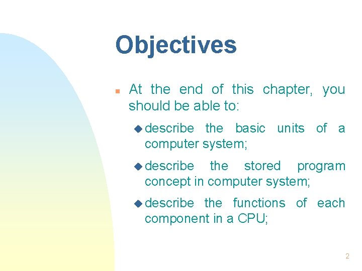 Objectives n At the end of this chapter, you should be able to: u