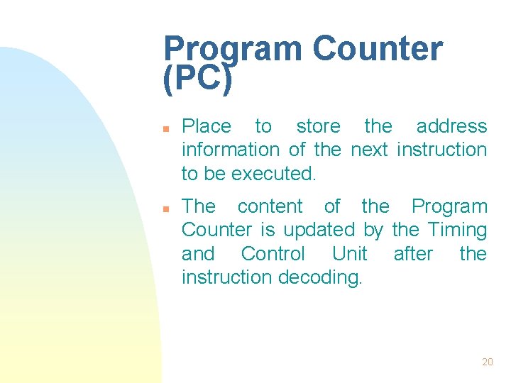 Program Counter (PC) n n Place to store the address information of the next