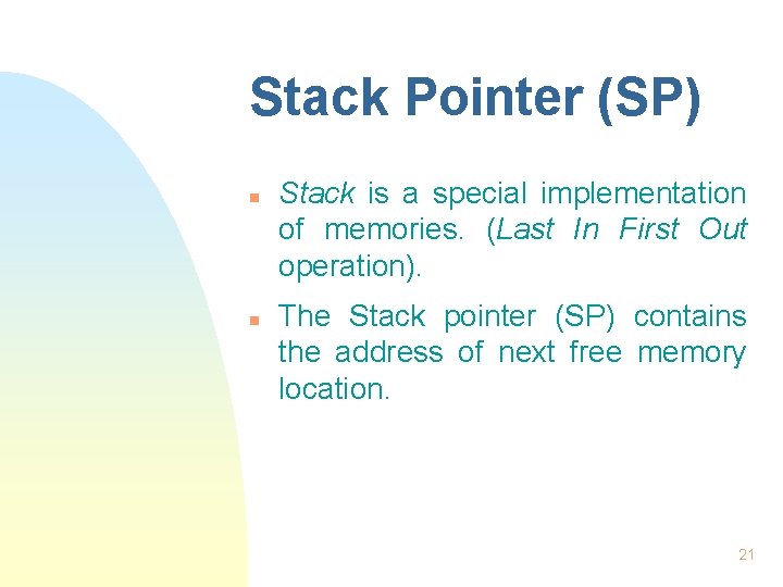 Stack Pointer (SP) n n Stack is a special implementation of memories. (Last In