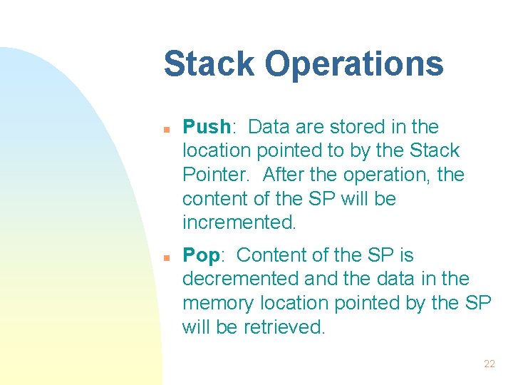 Stack Operations n n Push: Data are stored in the location pointed to by