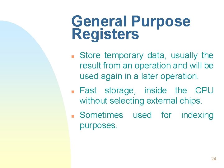 General Purpose Registers n n n Store temporary data, usually the result from an