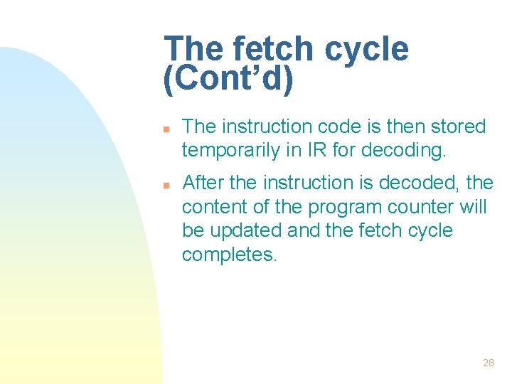 The fetch cycle (Cont’d) n n The instruction code is then stored temporarily in