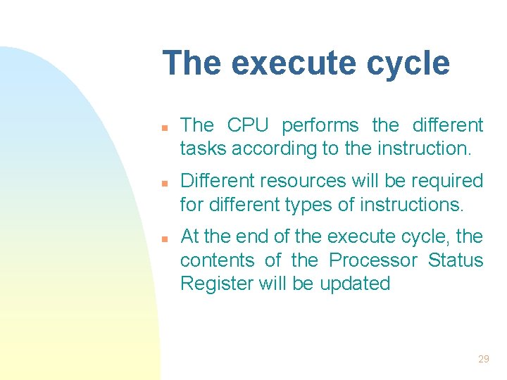 The execute cycle n n n The CPU performs the different tasks according to