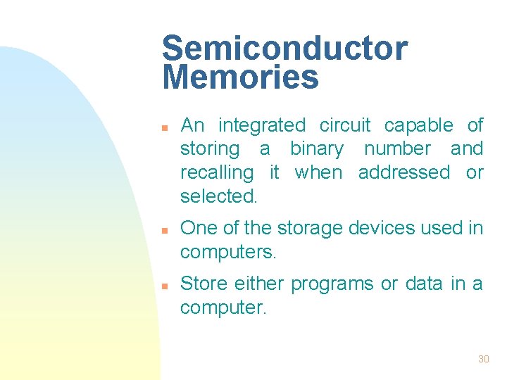 Semiconductor Memories n n n An integrated circuit capable of storing a binary number