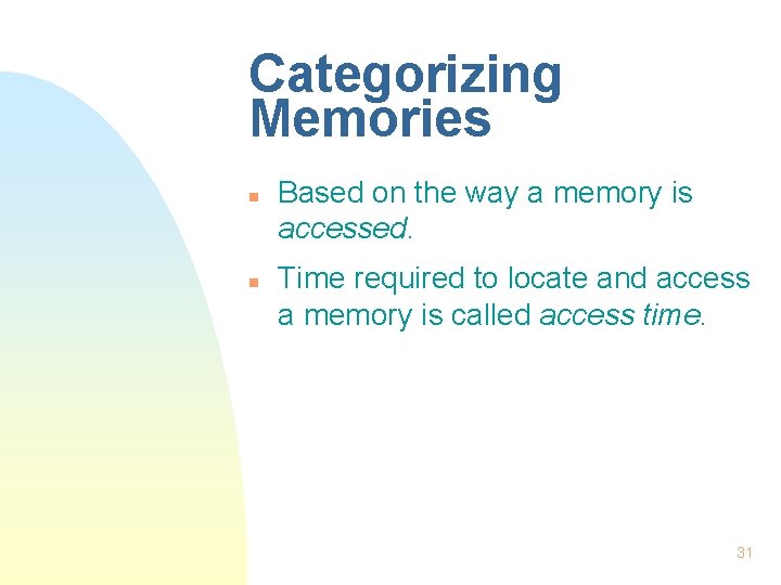 Categorizing Memories n n Based on the way a memory is accessed. Time required