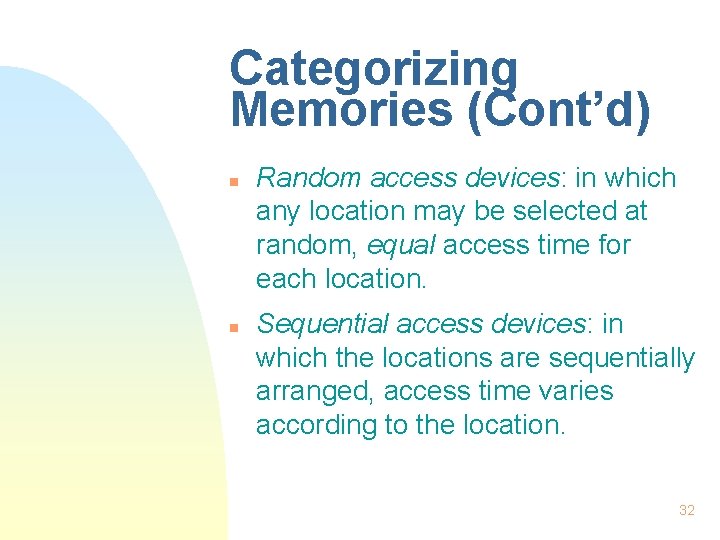 Categorizing Memories (Cont’d) n n Random access devices: in which any location may be