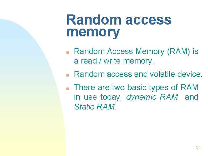 Random access memory n n n Random Access Memory (RAM) is a read /