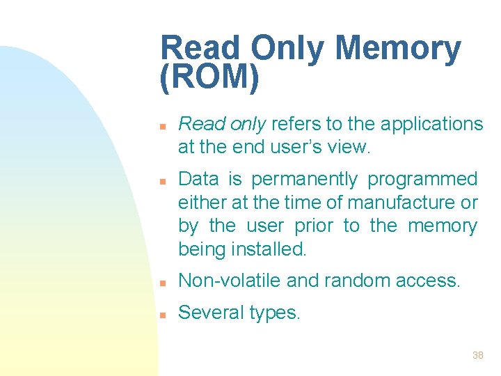 Read Only Memory (ROM) n n Read only refers to the applications at the