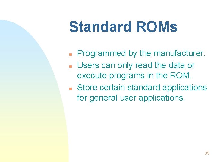 Standard ROMs n n n Programmed by the manufacturer. Users can only read the