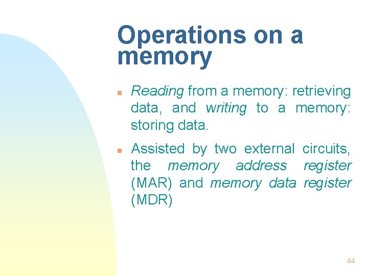 Operations on a memory n n Reading from a memory: retrieving data, and writing
