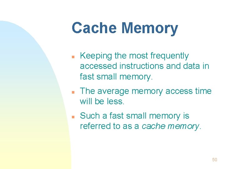 Cache Memory n n n Keeping the most frequently accessed instructions and data in