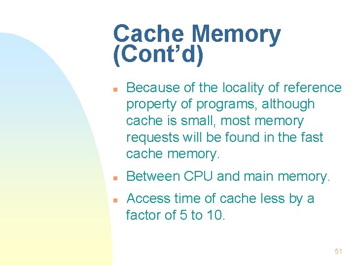 Cache Memory (Cont’d) n n n Because of the locality of reference property of