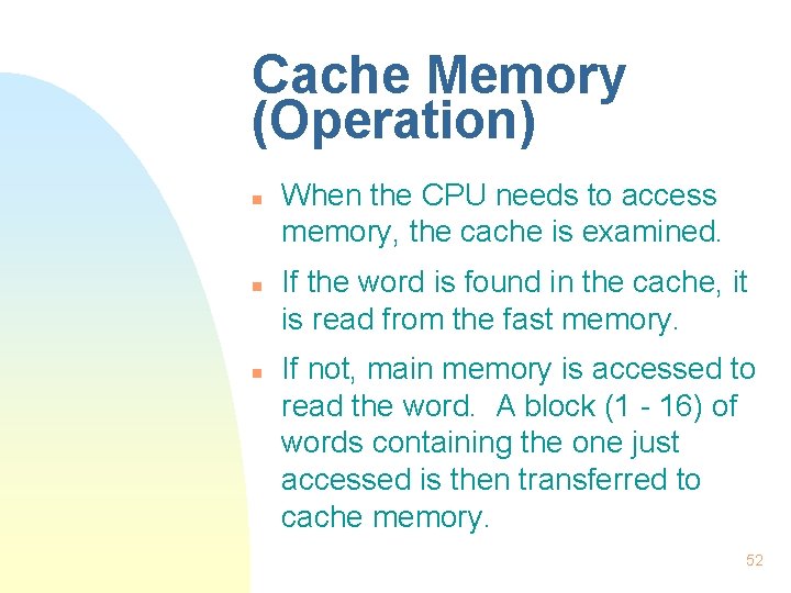 Cache Memory (Operation) n n n When the CPU needs to access memory, the