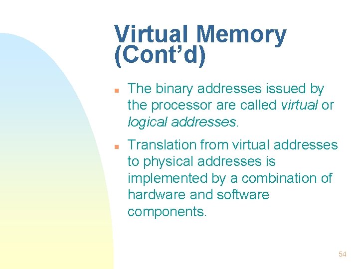 Virtual Memory (Cont’d) n n The binary addresses issued by the processor are called