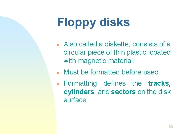 Floppy disks n n n Also called a diskette, consists of a circular piece